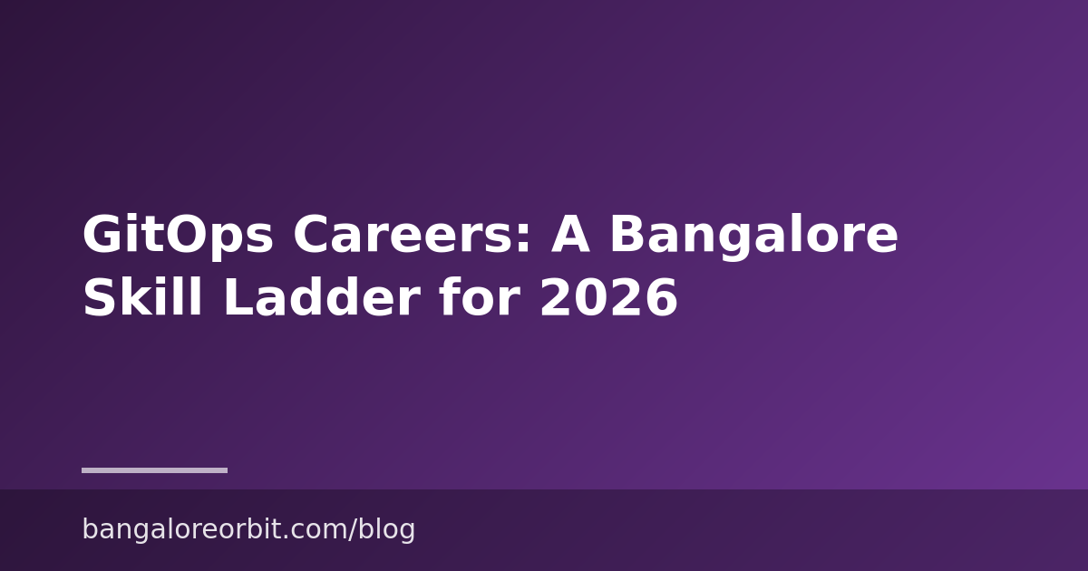 GitOps Careers: A Bangalore Skill Ladder for 2026