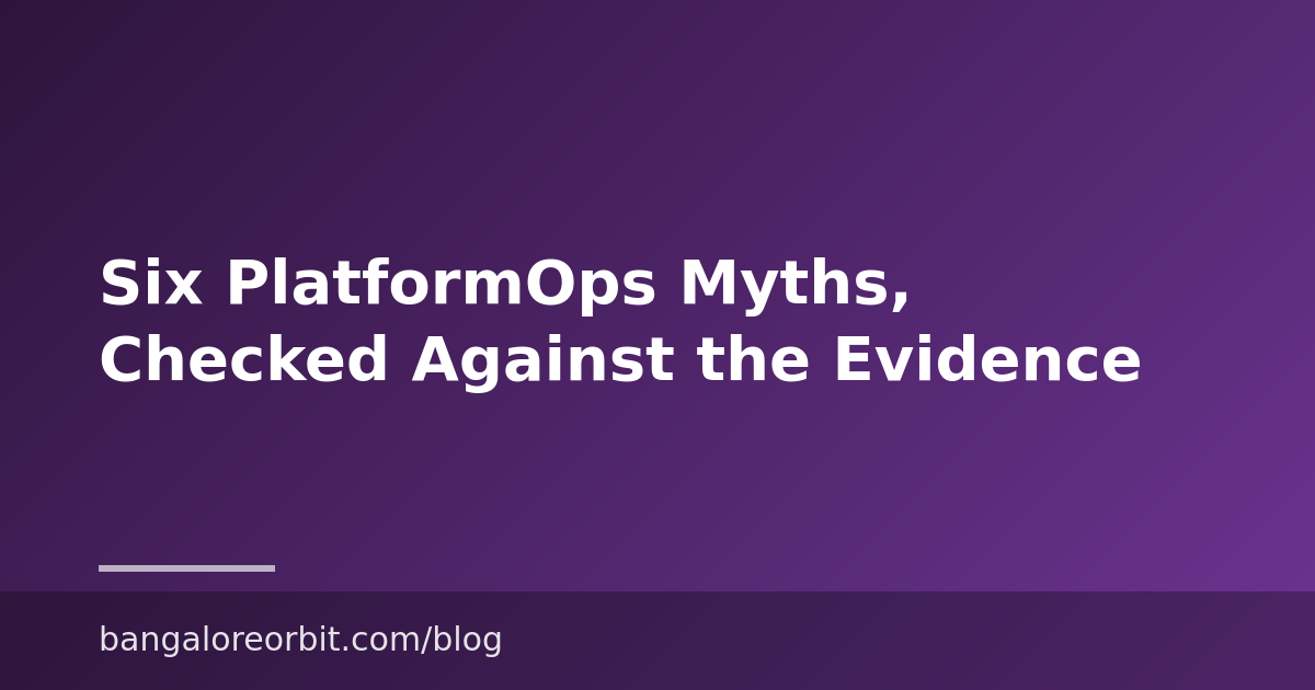 Six PlatformOps Myths, Checked Against the Evidence