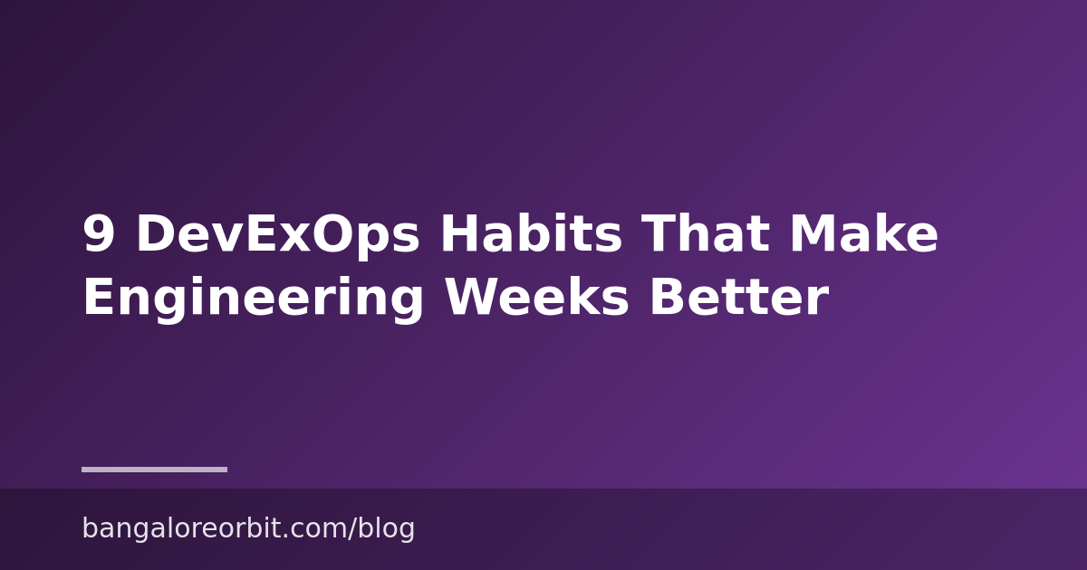 9 DevExOps Habits That Make Engineering Weeks Better